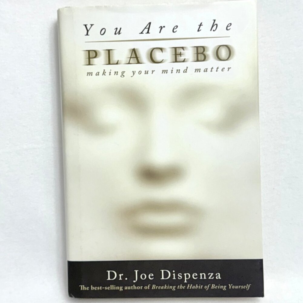 You Are The Placebo: Making Your Mind Matter By Dr. Joe Dispenza